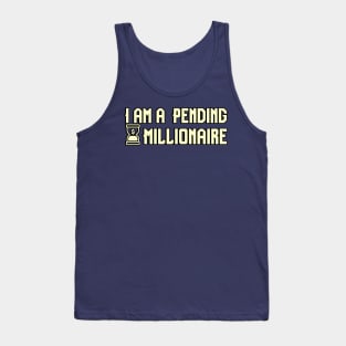 I am a Pending Millionaire Tank Top